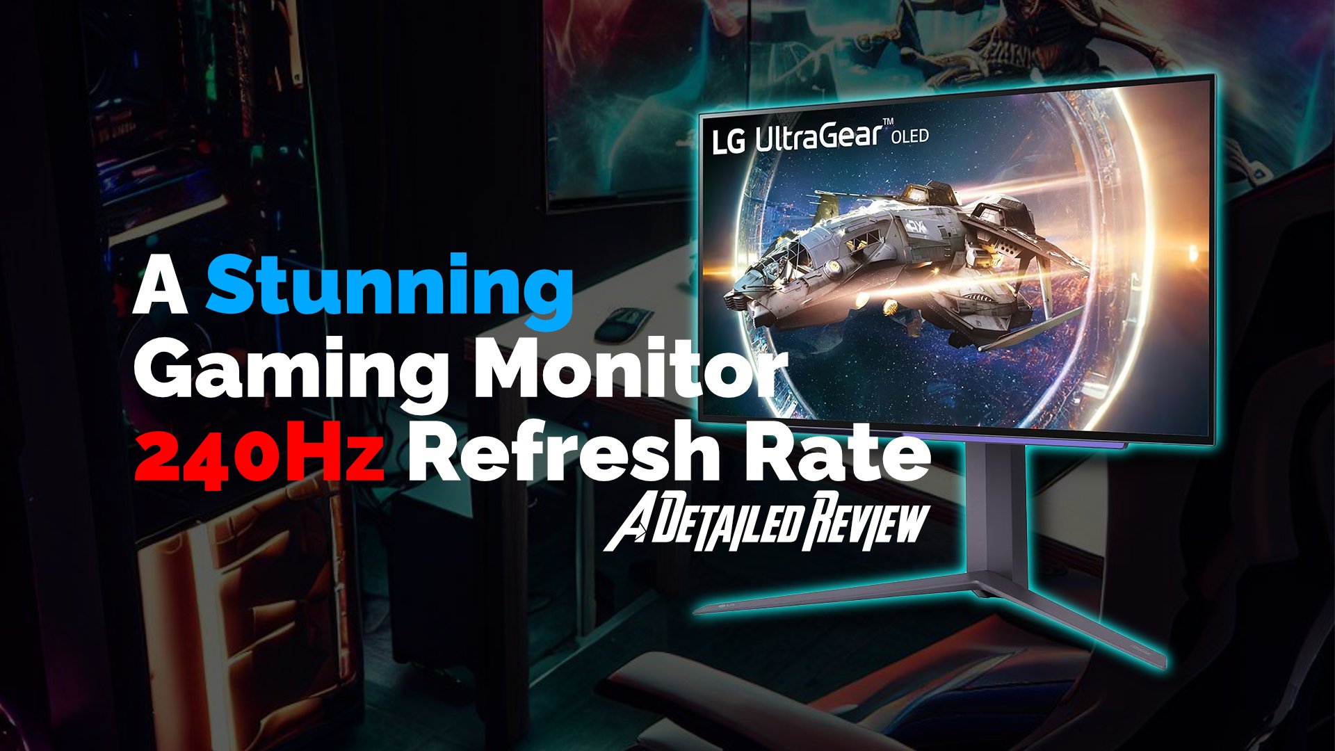 LG UltraGear 27” OLED Gaming Monitor (27GR95QE) Review