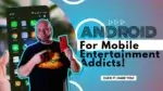 Android phone for mobile entertainment addicts